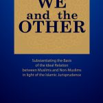 We and the Other: Substantiating the Basic of the Ideal Relation between Muslim and Non-Muslim in Light of the Islamic Jurisprudence