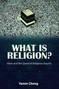 What is Religion? Islam and the Quest of Religious Inquiry.