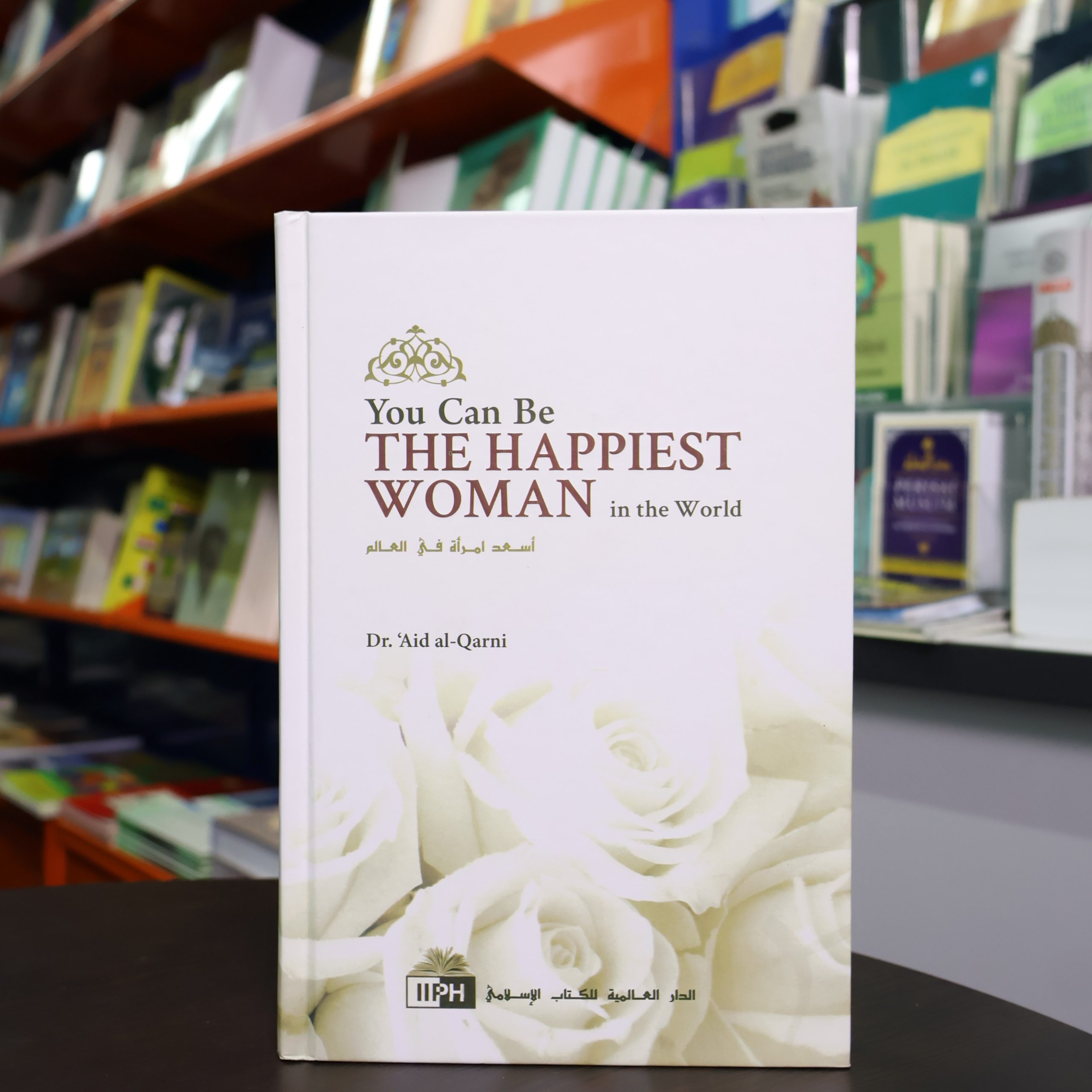 You Can Be the Happiest Woman in the World by Dr. ‘Aid al-Qarni | A Treasure Chest of Reminders | Hardcover | Islamic Inspiration & Self-Help Book